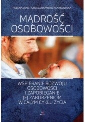 Okładka książki Mądrość osobowości. Wspieranie rozwoju osobowości i zapobieganie jej zaburzeniom w całym cyklu życia Helena Grzegołowska-Klarkowska