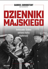 Okładka książki Dzienniki Majskiego. Ambasador Stalina odsłania kulisy dyplomacji Gabriel Gorodetsky