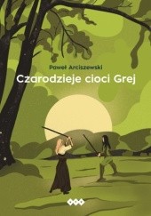 Okładka książki Czarodzieje cioci Grej Paweł Arciszewski