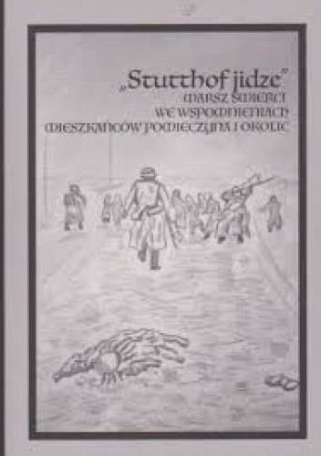 Okładka książki Stutthof jidze. Marsz Śmierci we wspomnieniach mieszkańców Pomieczyna i okolic Daria Kaszubowska