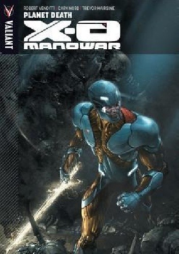 Okładka książki X-O Manowar- Planet Death Trevor Hairsine, Cary Nord, Robert Venditti