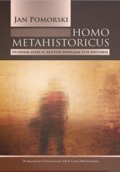 Okładka książki Homo metahistoricus. Studium sześciu kultur poznających historię Jan Pomorski