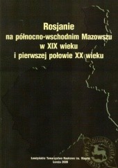 Okładka książki Rosjanie na północno-wschodnim Mazowszu w XIX wieku i pierwszej połowie XX wieku praca zbiorowa