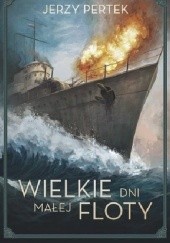 Okładka książki Wielkie dni małej floty Jerzy Pertek