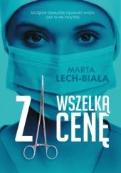 Okładka książki Za wszelką cenę Marta Lech-Biała