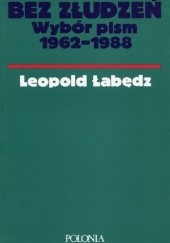 Okładka książki Bez złudzeń. Wybór pism 1962 - 1988 Leopold Łabędź