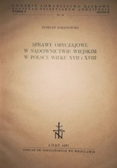 Okładka książki Sprawy obyczajowe w sądownictwie wiejskim w Polsce wieku XVII i XVIII Bohdan Baranowski