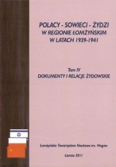 Okładka książki Polacy, Sowieci, Żydzi w regionie łomżyńskim w latach 1939-1941. T. 4. Dokumenty i relacje żydowskie praca zbiorowa