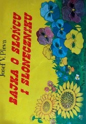 Okładka książki Bajka o słońcu i słoneczniku Josef V. Pleva