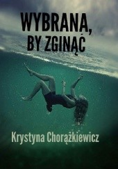 Okładka książki Wybrana, by zginąć Krystyna Chorążkiewicz