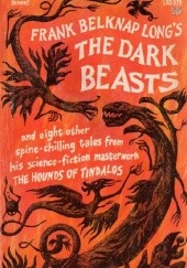 Okładka książki The Dark Beasts and Eight Other Stories from the Hounds of Tindalos Frank Belknap Long