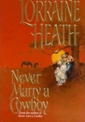 Okładka książki Never Marry a Cowboy Lorraine Heath