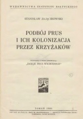Okładka książki Podbój Prus i ich kolonizacja przez Krzyżaków Stanisław Zajączkowski