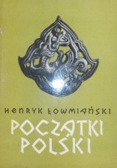 Okładka książki Początki Polski. Z dziejów Słowian w I tysiącleciu n.e., t. II Henryk Łowmiański