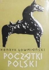 Okładka książki Początki Polski. Z dziejów Słowian w I tysiącleciu n.e., t. III Henryk Łowmiański