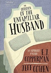 Okładka książki The Question of the Unfamiliar Husband (An Asperger's Mystery (2) E.J. Copperman