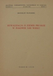 Okładka książki Rywalizacja o ziemie pruskie w połowie XIII wieku Bronisław Włodarski