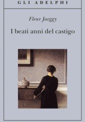 Okładka książki I beati anni del castigo Fleur Jaeggy