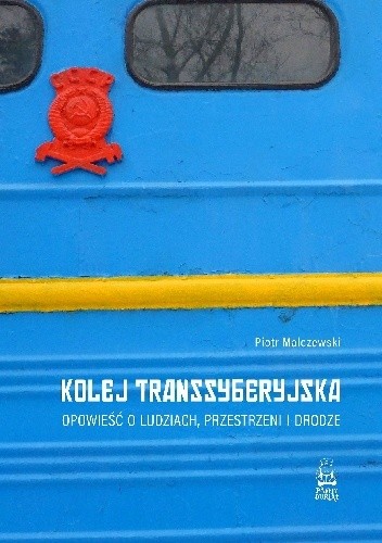 Kolej Transsyberyjska. Opowieść o ludziach, przestrzeni i drodze pdf chomikuj
