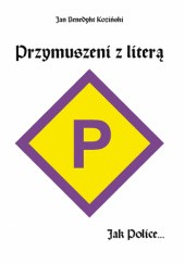 Okładka książki Przymuszeni Z Literą P Jak Police... Jan Benedykt Koziński