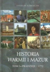 Historia Warmii i Mazur, t. I. Pradzieje-1772
