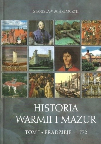 Historia Warmii i Mazur, t. I. Pradzieje-1772
