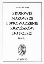 Okładka książki Prusowie, Mazowsze i sprowadzenie Krzyżaków do Polski, t. II, 1 Jan Powierski