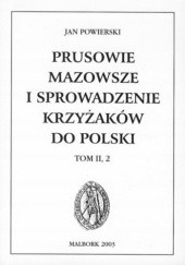 Prusowie, Mazowsze i sprowadzenie Krzyżaków do Polski, t. II, 2