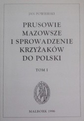 Okładka książki Prusowie, Mazowsze i sprowadzenie Krzyżaków do Polski, t. I