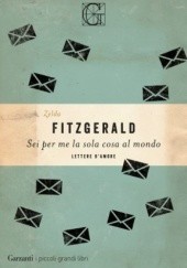 Okładka książki Sei per me la sola cosa al mondo Zelda Fitzgerald