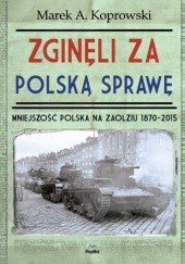 Okładka książki Zginęli za polską sprawę. Mniejszość polska na Zaolziu 1870-2015 Marek A. Koprowski