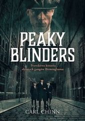 Okładka książki Peaky Blinders. Prawdziwa historia słynnych gangów Birminghamu Carl Chinn