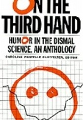 Okładka książki On the Third Hand: Wit and Humor in the Dismal Science Caroline Postelle Clotfelter