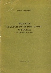 Okładka książki Rozwój stałych punktów oporu w Polsce do połowy XV wieku Benon Miśkiewicz