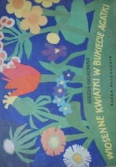 Okładka książki Wiosenne kwiatki w bukiecie Agatki Helena Krukówna