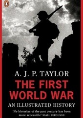 Okładka książki The First World War: An Illustrated History A.J.P. Taylor