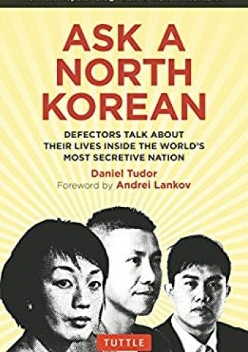 Okładka książki Ask A North Korean: Defectors Talk About Their Lives Inside the World's Most Secretive Nation Andriej Łańkow, Daniel Tudor