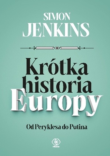 Okładka książki Krótka historia Europy. Od Peryklesa do Putina Simon Jenkins