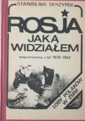 Okładka książki Rosja jaką widziałem: wspomnienia z lat 1939-1942 Stanisław Skrzypek