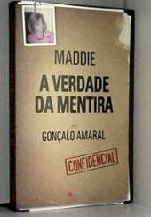 Okładka książki Maddie: A Verdade Da Mentira Goncalo Amaral