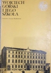 Okładka książki Wojciech Górski i jego szkoła praca zbiorowa