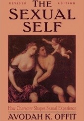 Okładka książki The Sexual Self: How Character Shapes Sexual Experience. Revised Edition Avodah K. Offit