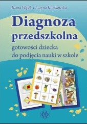 Okładka książki Diagnoza przedszkolna gotowości dziecka do podjęcia nauki w szkole Lucyna Klimkowska, Iwona Wąsik