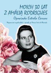 Okładka książki Moich 30 lat z Amálią Rodrigeues. Opowiada Estrela Carvas Maria Inês de Almeida