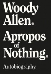 Okładka książki Apropos of Nothing Woody Allen