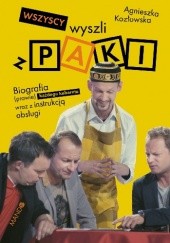 Okładka książki Wszyscy wyszli z PAKI. Biografia (prawie) każdego kabaretu wraz z instrukcją obsługi Agnieszka Kozłowska