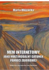 Okładka książki Mem internetowy jako multimodalny gatunek pamięci zbiorowej Marta Wójcicka