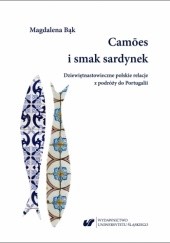Okładka książki Camões i smak sardynek. Polskie dziewiętnastowieczne relacje z podróży do Portugalii Magdalena Bąk
