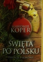 Okładka książki Święta po polsku. Tradycje i skandale Sławomir Koper