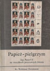 Okładka książki Papież - pielgrzym : Jan Paweł II na znaczkach pocztowych świata Waldemar Chrostowski